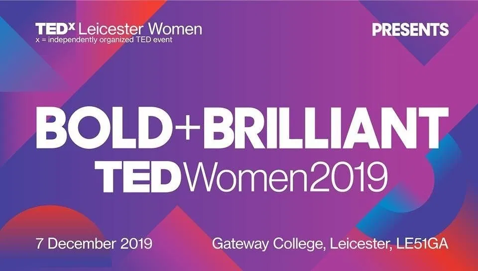 Inviting Bold+Brilliant people to TEDxLeiceste Women's conference, to be held on 7 December 2019.